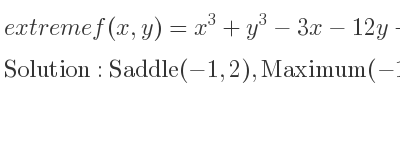 The extreme f(x,y)=x^3+y^3-3x-12y+20 is Saddle(-1,2),Maximum(-1,-2),Minimum(1,2),Saddle(1,-2)
